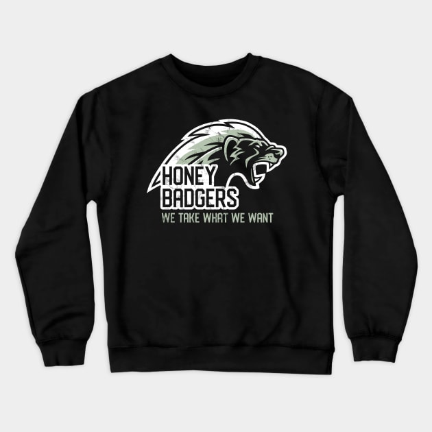 Honey Badger - We take what we want Crewneck Sweatshirt by voidea